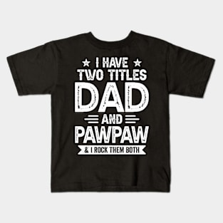 I Have Two Titles Dad And Pawpaw Funny Fathers Day Gift Kids T-Shirt